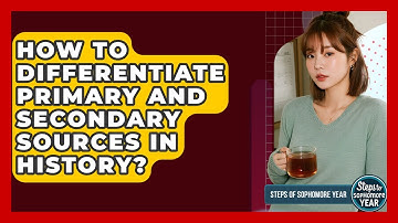 How To Differentiate Primary And Secondary Sources In History? - Steps to Sophomore Year
