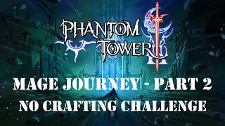 Phantom Tower - Mage Journey - No Crafting Challenge - Part 2