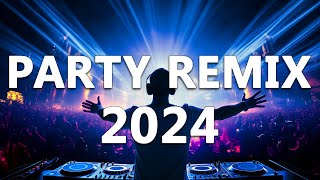 PARTY REMIX 2024 🔥 Mashups & Remixes Of Popular Songs 🔥 DJ Remix Club Music Dance Mix 2024