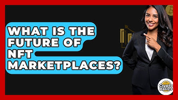 What Is The Future Of NFT Marketplaces? - CryptoBasics360.com