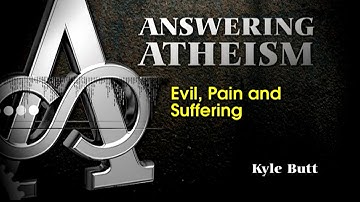 Answering Atheism: Evil, Pain, and Suffering - Kyle Butt (Answering Atheism: Session 5)