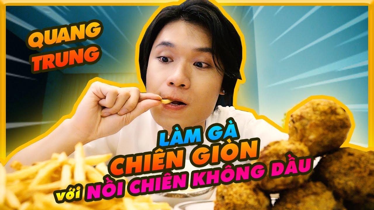Mê Ăn | Quang Trung LẦN ĐẦU làm gà chiên giòn với nồi chiên không dầu