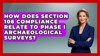 How Does Section 106 Compliance Relate To Phase I Archaeological Surveys - Archaeology Quest