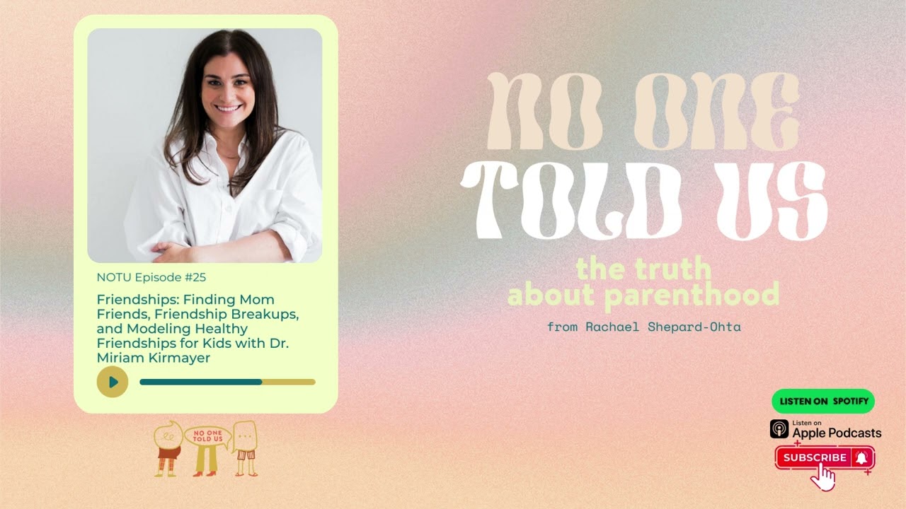 Finding Mom Friends, Friend Breakups, & Modeling Healthy Friendships for Kids w/ Dr. Miriam Kirmayer