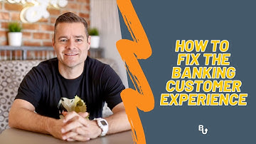 How to fix the banking customer experience