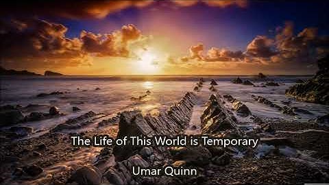 The Life of This World is Temporary.... Umar Quinn