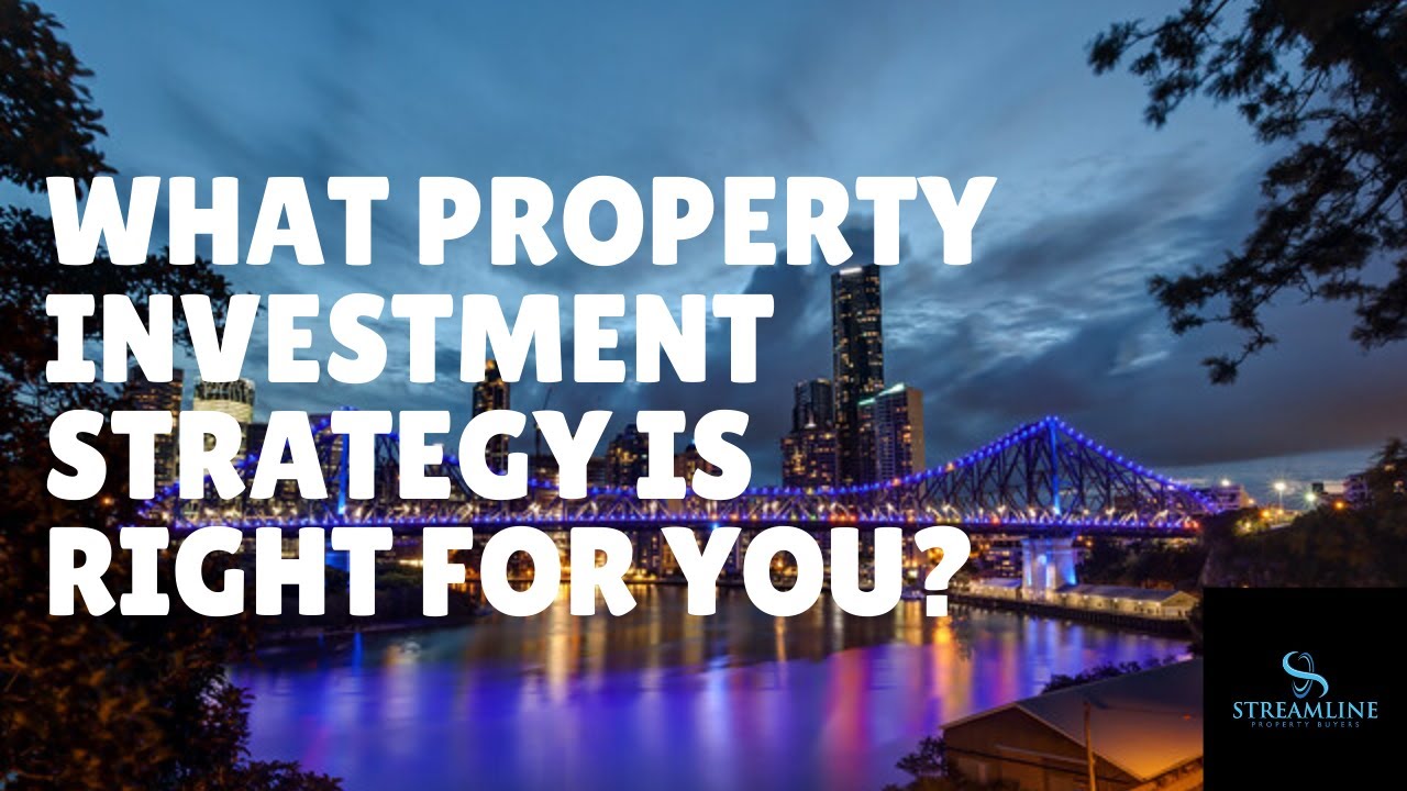 What Property Investment Strategy is right for You? Streamline Property Buyers Brisbane