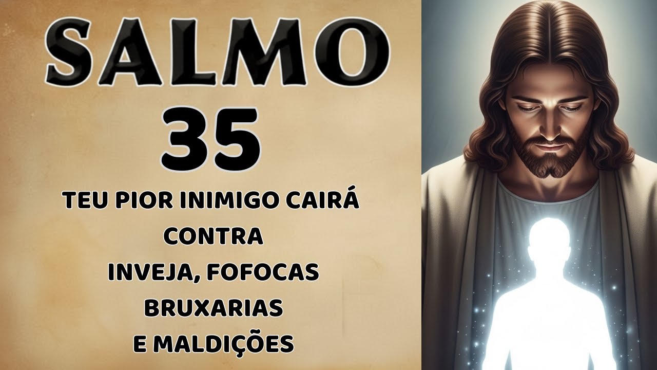 SALMO 35 : Contra Magia, Pragas, Inveja e Mau Olhado praticados por Vizinhos e Inimigos