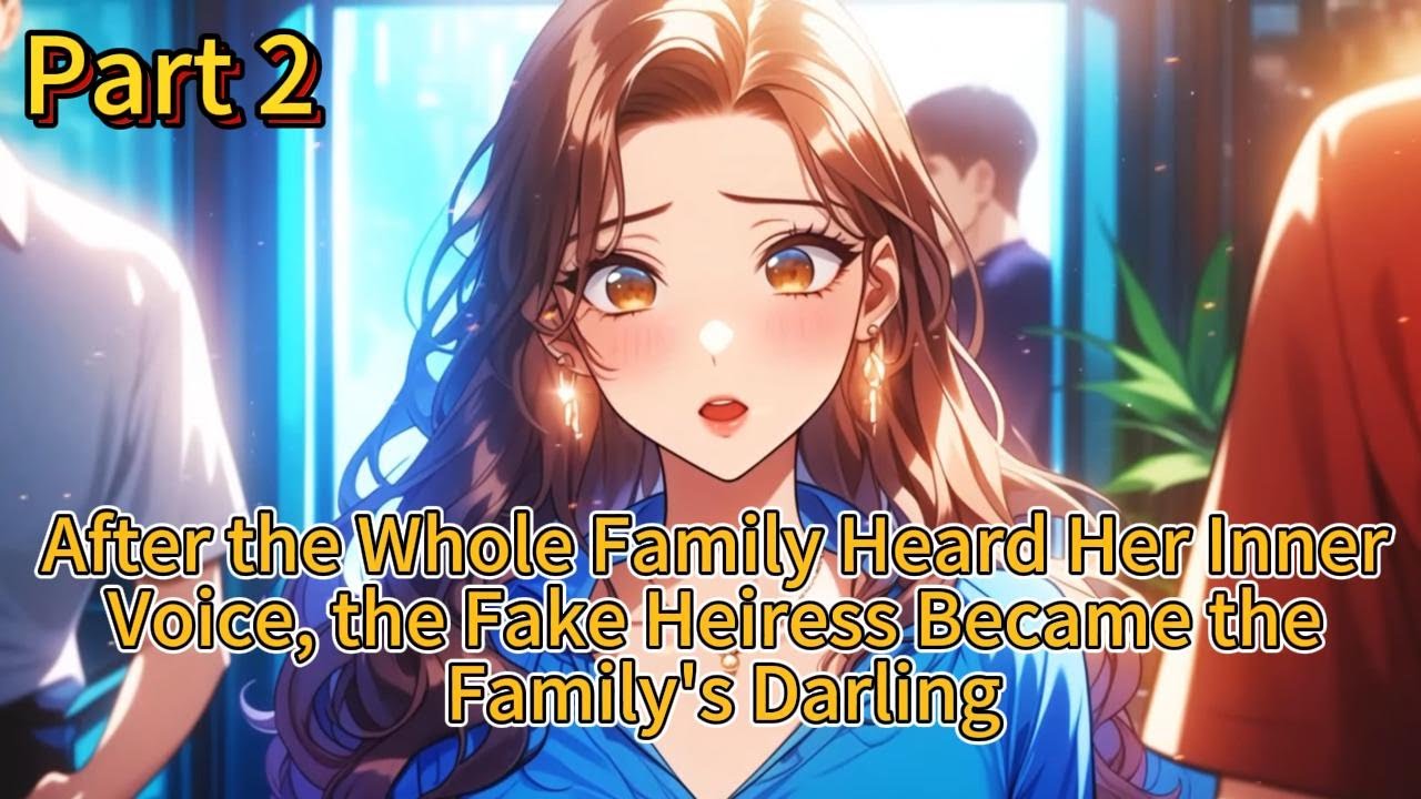 After the Whole Family Heard Her Inner Voice, the Fake Heiress Became