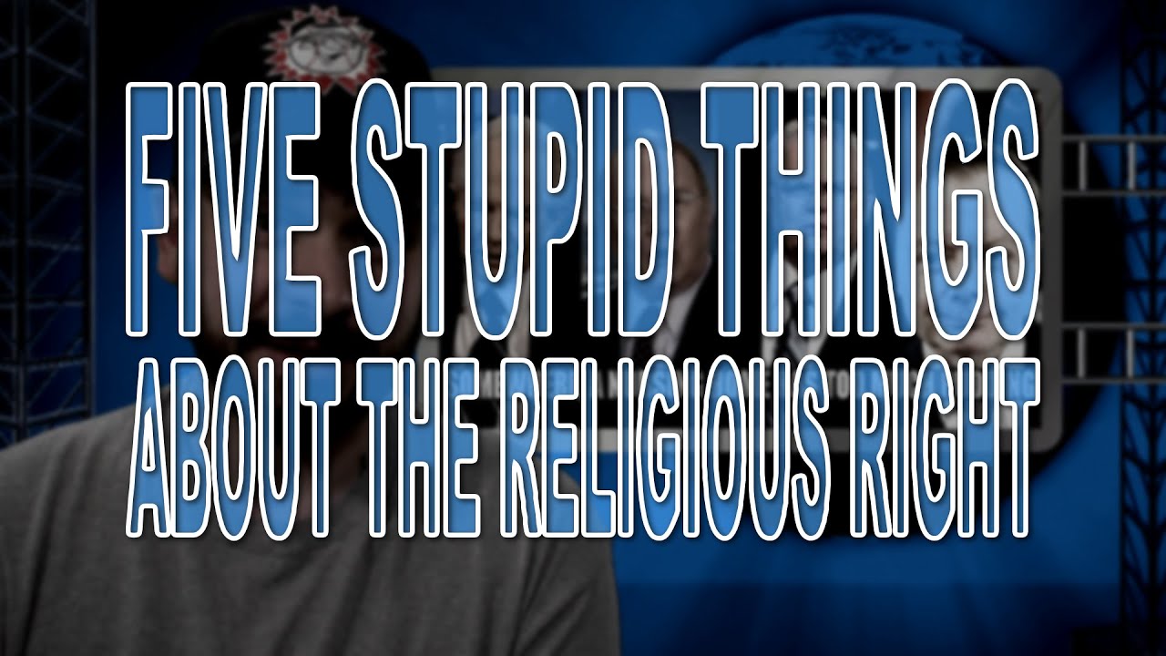 Five Stupid Things About the Religious Right - YouTube