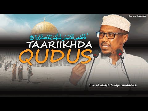 Taariikhdii Qudus oo dhamaystiran bilow ilaa dhammaad | Sh Mustafe Xaaji |