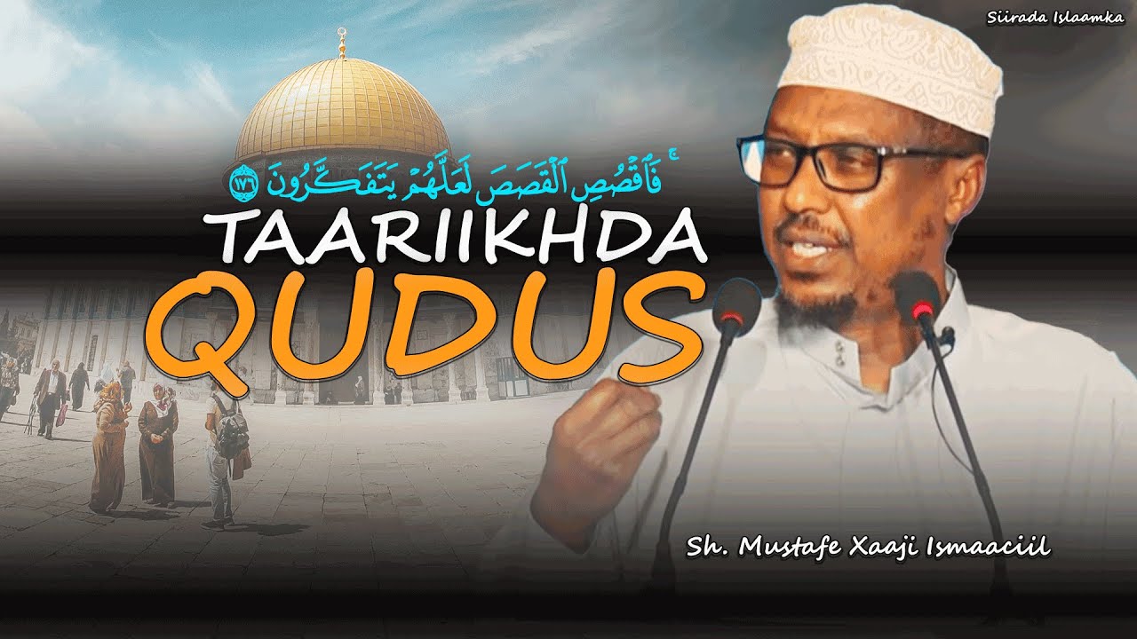 Taariikhdii Qudus oo dhamaystiran bilow ilaa dhammaad | Sh Mustafe Xaaji |