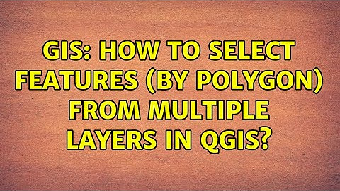 GIS: How to select features (by polygon) from multiple layers in QGIS?