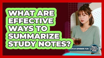 What Are Effective Ways To Summarize Study Notes?