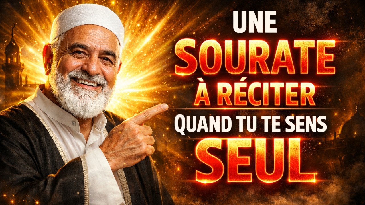 Une Sourate à Réciter Quand Tu Te Sens Seul