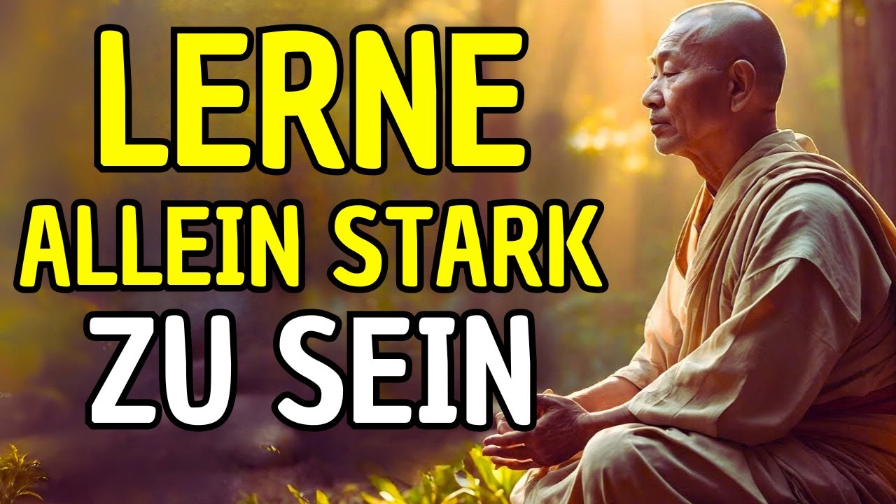 LERNE, ALLEIN STARK ZU SEIN: 10 BUDDHISTISCHE TECHNIKEN