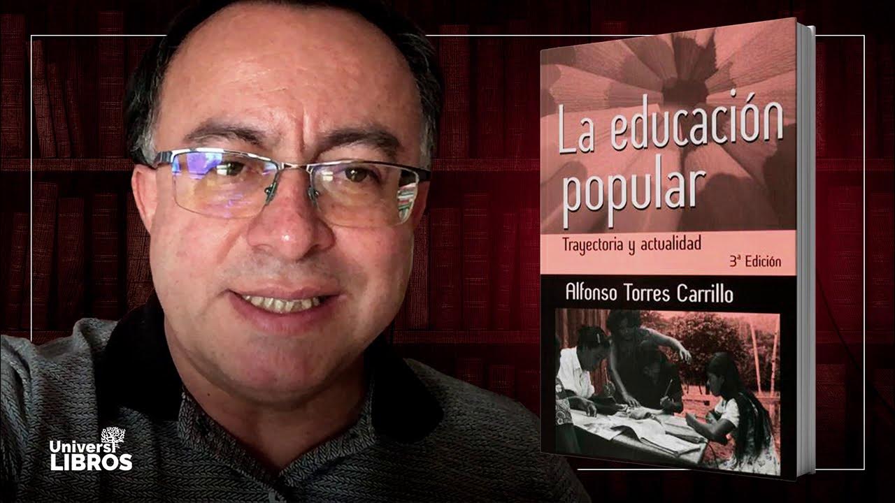 Libro La educación popular. Trayectoria y actualidad Alfonso Torres Carrillo YouTube