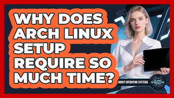 Why Does Arch Linux Setup Require So Much Time? - All About Operating Systems