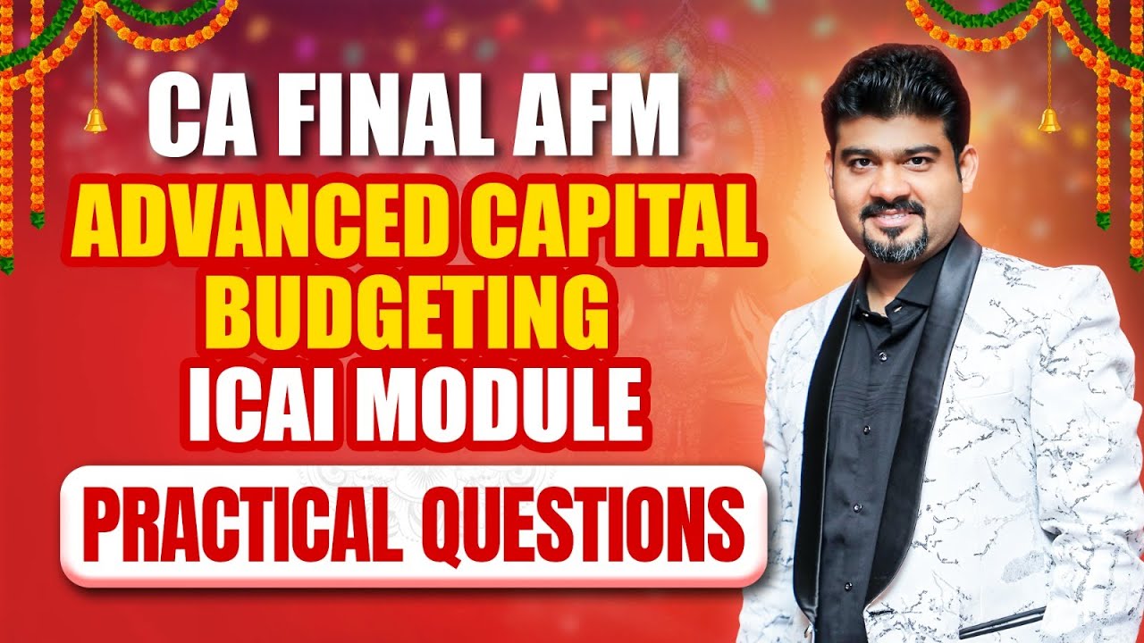 Advanced Capital Budgeting | CA Final AFM | ICAI Module Practical ...