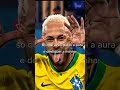 O Neymar é AURA  infinito