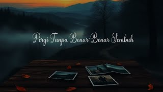 Pergi Tanpa Benarbenar Sembuh  Lagu Galau Tentang Move On Yang Gagal