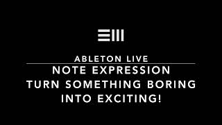 Clip Editor Note Expression. Turn something Boring into something Exciting! Easy Ableton Live Tips.