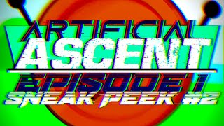 Artificial Ascent Episode 1: Sneak Peek #2