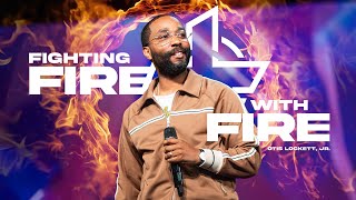 Fighting Fire with Fire / Pastor Otis Lockett Jr.