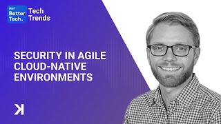 Security in agile cloud-native environments