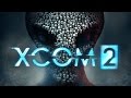 XCOM 2 - Full Gameplay and Cinematics -  Episode 1 - Getting Started