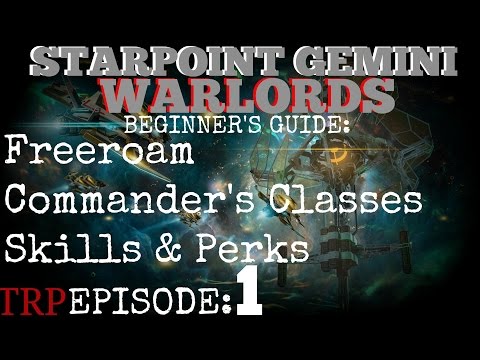 Starpoint Gemini Warlords: Beginner&rsquo;s Guide - EP1 - Freeroam, Commander Class, Skills and Perks