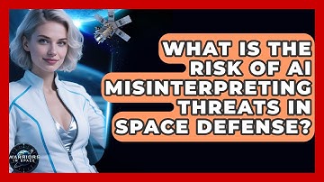 What Is The Risk Of AI Misinterpreting Threats In Space Defense? - Warriors In Space