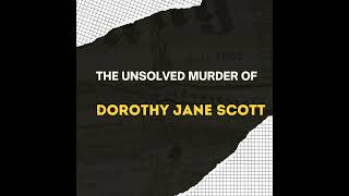 “Is Dorothy Home?” - The Murder of Dorothy Jane Scott