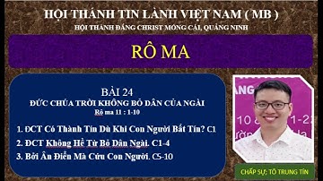 RÔ MA 11:1-10. BÀI 24: ĐỨC CHÚA TRỜI KHÔNG BỎ DÂN CỦA NGÀI