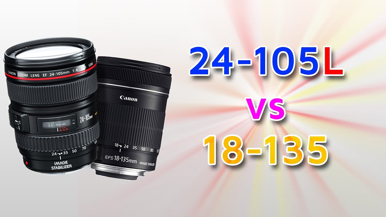 Ef 24 105 F4l Vs Ef S 18 135 Youtube