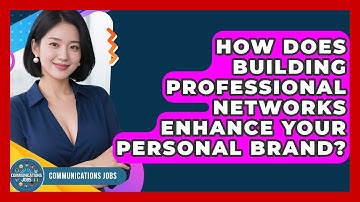 How Does Building Professional Networks Enhance Your Personal Brand? - Communications Jobs