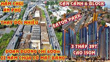 Hầm chui nút giao An Phú tăng tốc, đoạn 600m 22 năm chua có mặt bằng. Cận cảnh dự án Eaton Park
