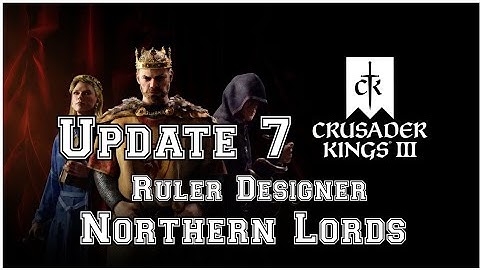 Crusader kings 3 UPDATE 7 & NORTHERN LORDS is HERE 🖖