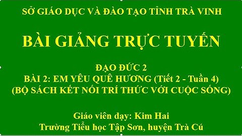Demo#1 Bài giảng trực tuyến-Môn Đạo đức--Tuần 4-Lớp 2-Bộ sách Kết nối tri thức với cuộc sống;