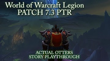 Actual Otters - World of Warcraft Patch 7.3 Story Playthrough Part 1: Welcome to Argus