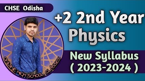 Class 12 Physics New Syllabus ||CHSE Physics New Syllabus 2023-2024 ||