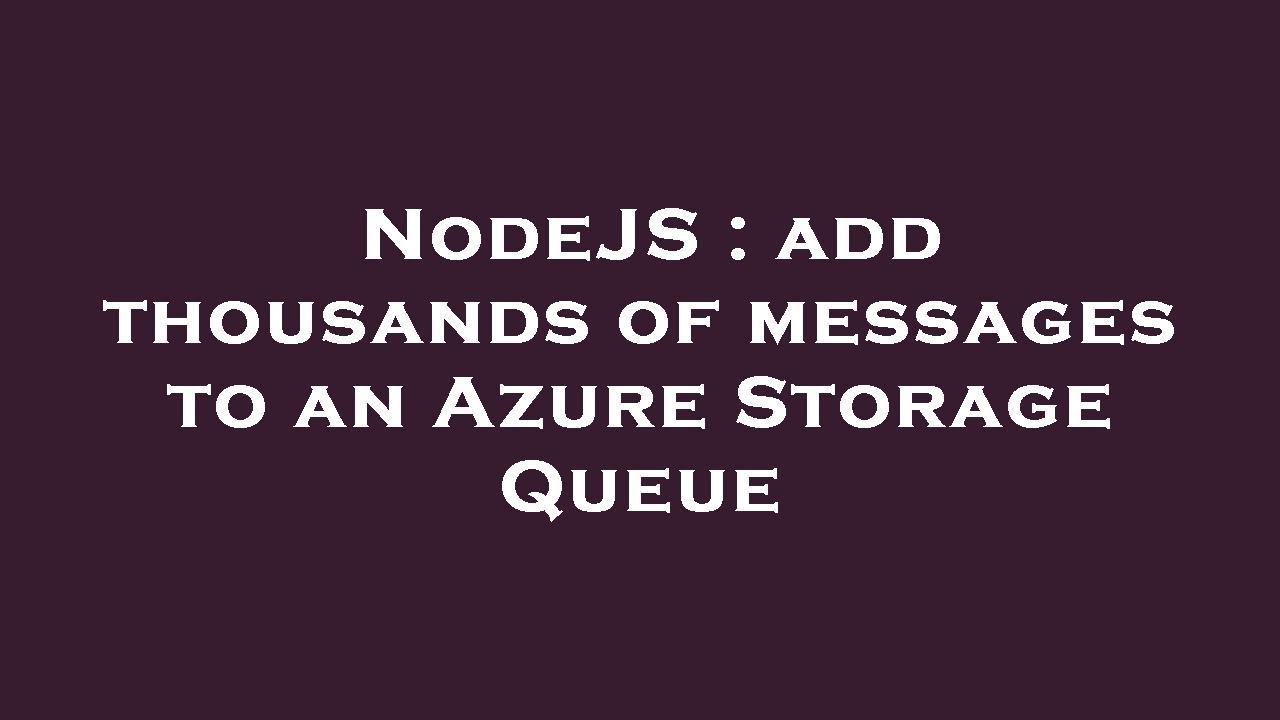NodeJS : add thousands of messages to an Azure Storage Queue - YouTube