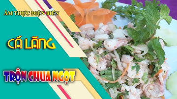 ĐIỆN BIÊN - ẨM THỰC ĐIỆN BIÊN: CÁ LĂNG TRỘN CHUA NGỌT