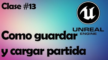 Como guardar y cargar partida Unreal Engine 4 Clase #13