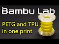 How to multi material print petg and tpu in one part on bambu lab 3d printers