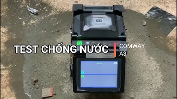Hành hạ máy hàn cáp quang mini Comway A3: Test chống sốc, chống nước, chống bụi