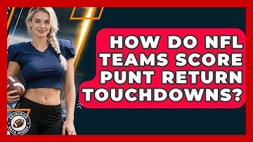 How Do NFL Teams Score Punt Return Touchdowns? - Gridiron Data Digest