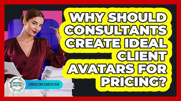 Why Should Consultants Create Ideal Client Avatars For Pricing? - Consulting Career Hub