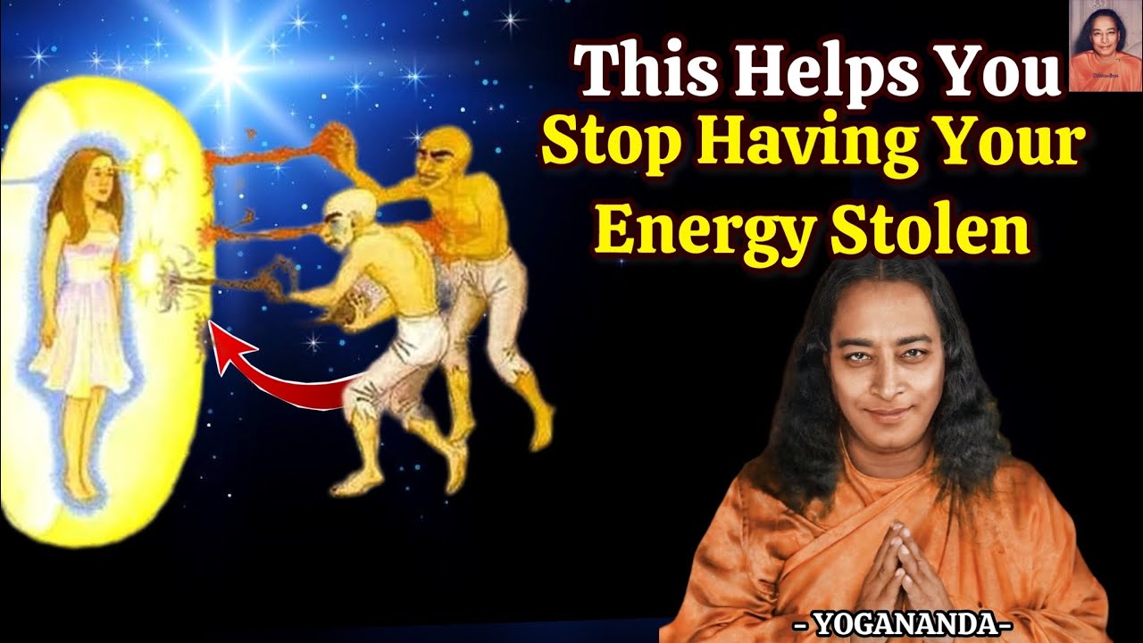 7 Powerful Signs That Your Energy Is Being Borrowed By Others | Paramahansa Yogananda