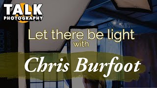 Talk Photography with  Chris Burfoot - Let There Be Light